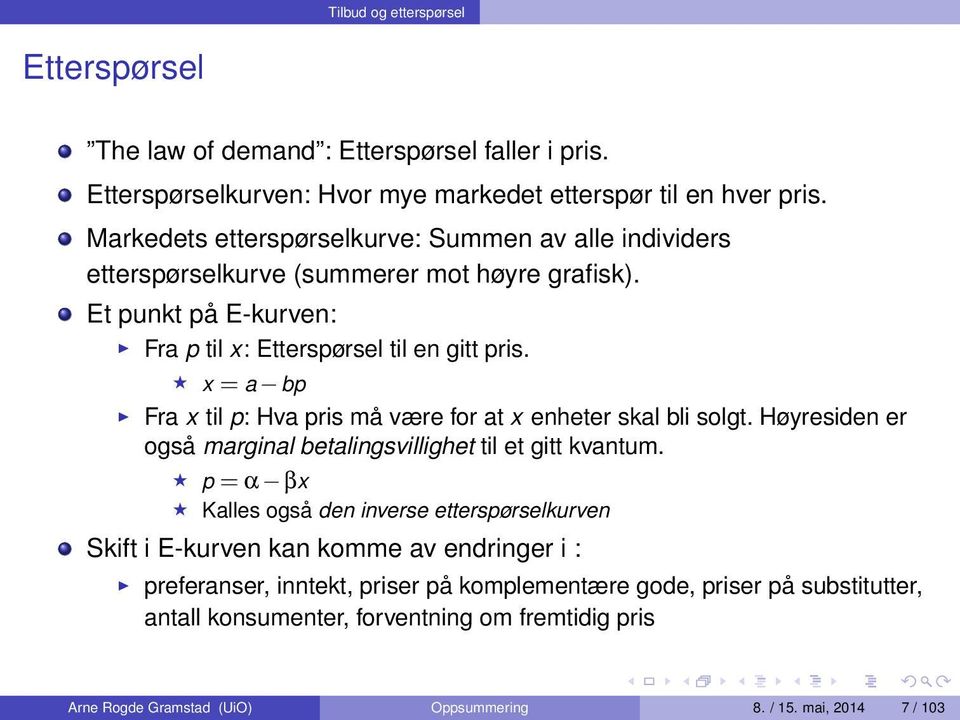 x = a bp Fra x til p: Hva pris må være for at x enheter skal bli solgt. Høyresiden er også marginal betalingsvillighet til et gitt kvantum.