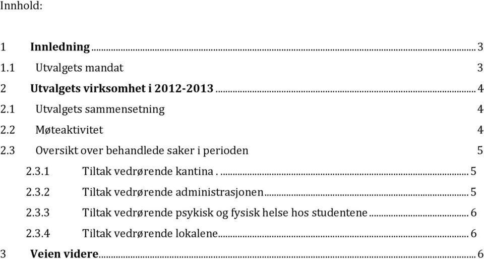 3.1 Tiltak vedrørende kantina... 5 2.3.2 Tiltak vedrørende administrasjonen... 5 2.3.3 Tiltak vedrørende psykisk og fysisk helse hos studentene.