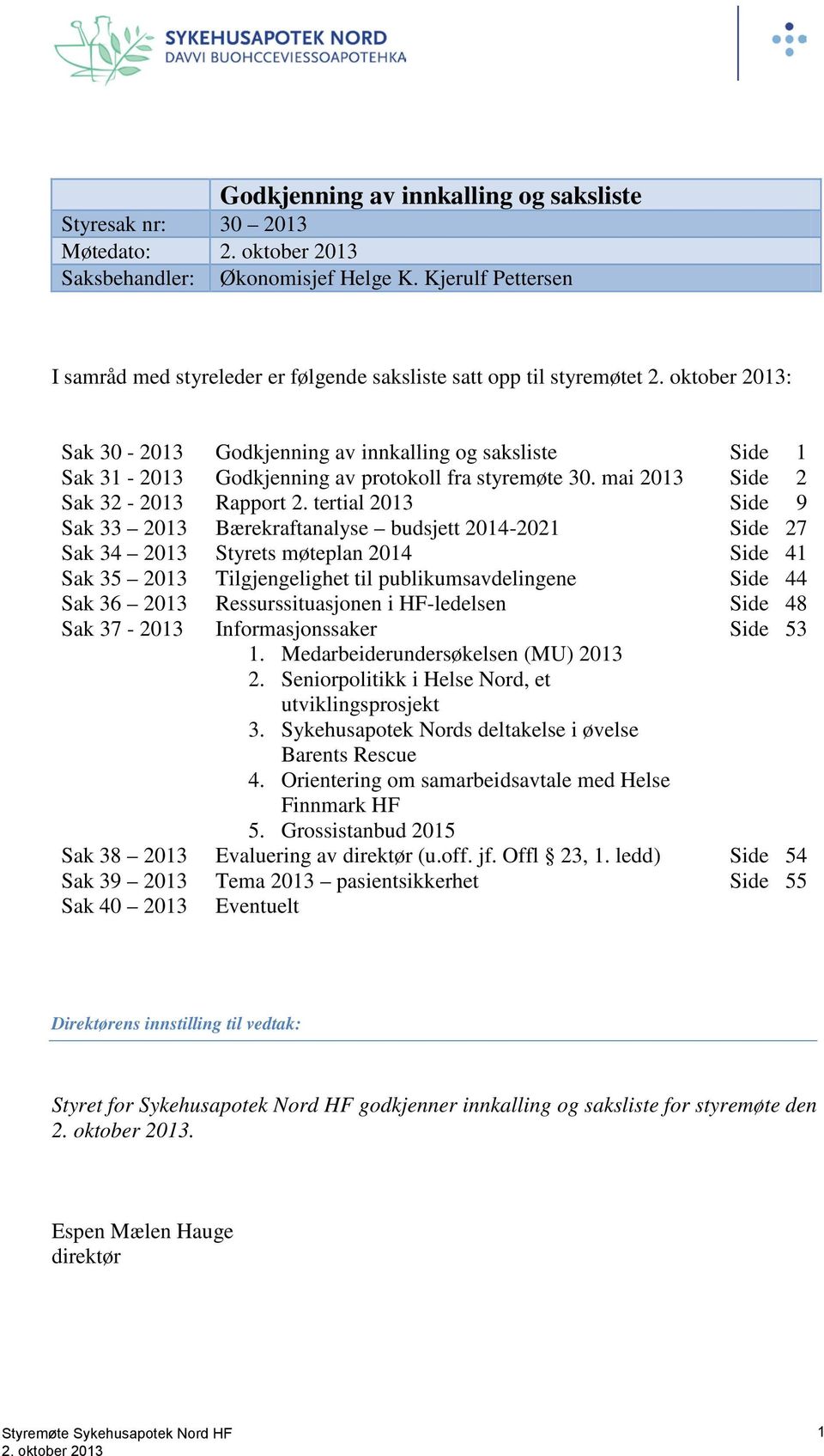 30. mai 2013 Side 2 Sak 32-2013 Rapport 2.