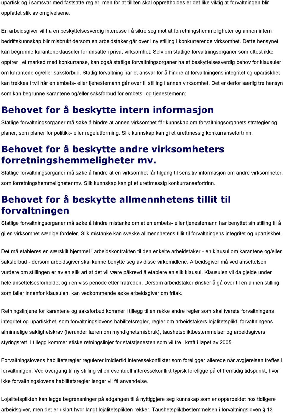 konkurrerende virksomhet. Dette hensynet kan begrunne karanteneklausuler for ansatte i privat virksomhet.