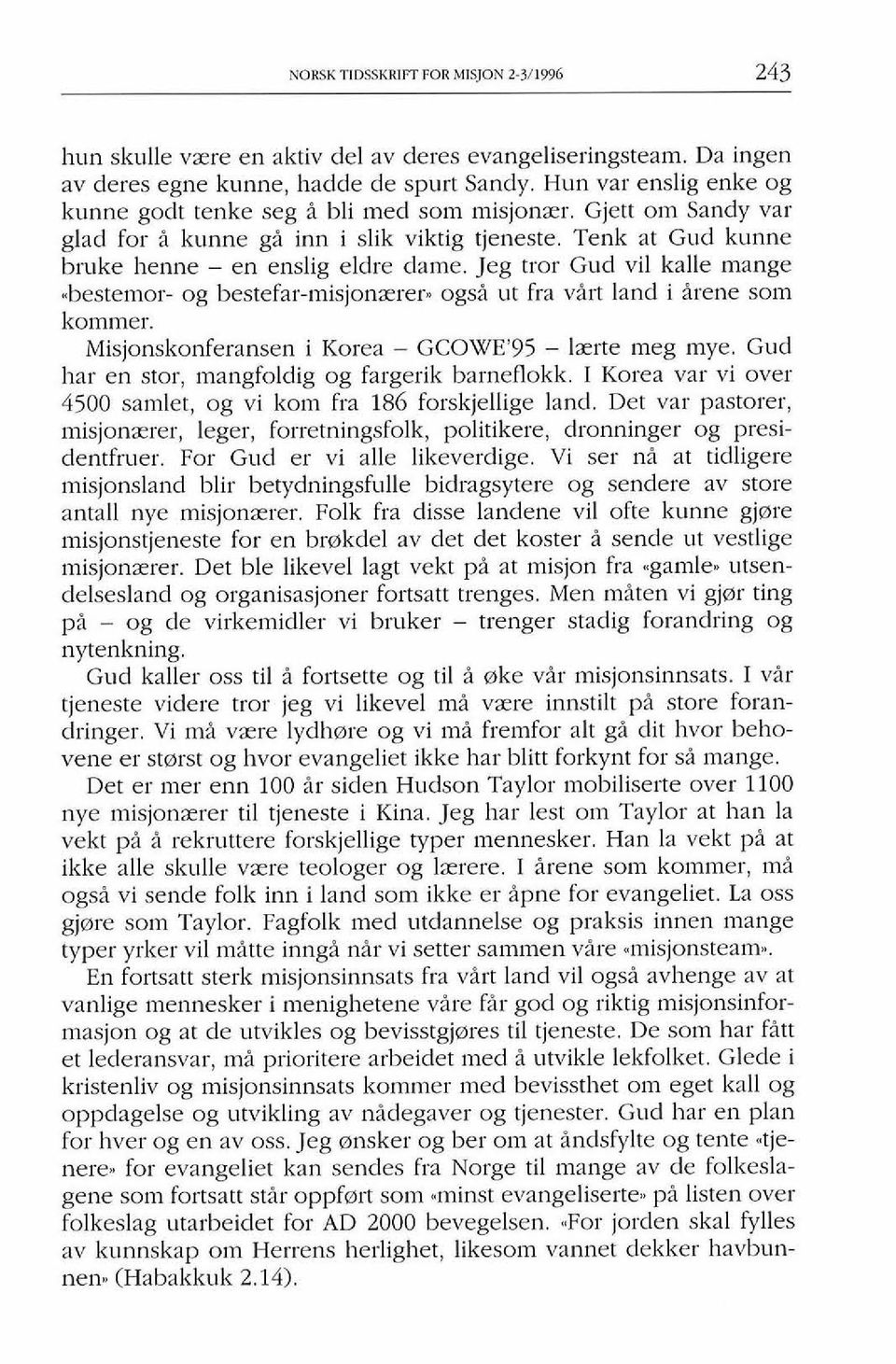 Jeg tror Gud vil kalle mange.bestemor- og bestefar-misjonzrer,, ogsi ut fra virt land i irene som kommer. Misjonskonferansen i Korea - GCOWE'95 - Izrte meg mye.