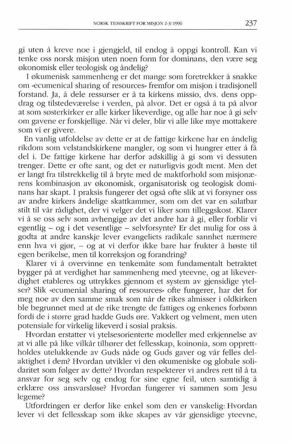 I mkumenisk sarnrnenheng er det mange sorn foretrekker a snakke om,,ecumenical sharing of resources. fremfor om misjon i tradisjonell forstand. Ja, i dele ressurser er i ta kirkens missio, dvs.