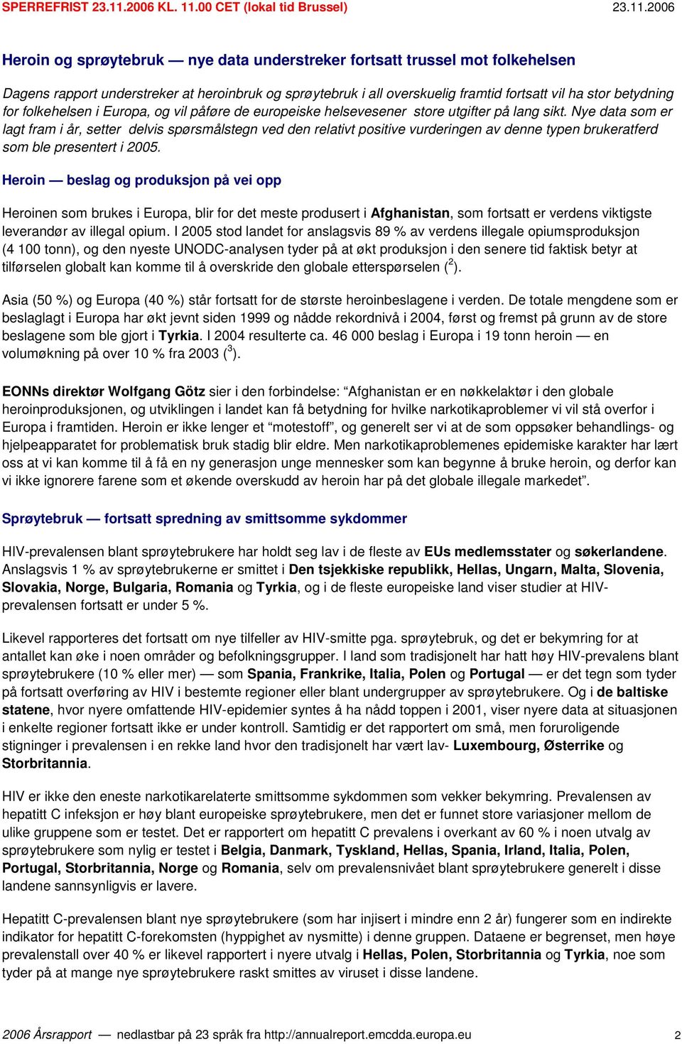 Nye data som er lagt fram i år, setter delvis spørsmålstegn ved den relativt positive vurderingen av denne typen brukeratferd som ble presentert i 2005.