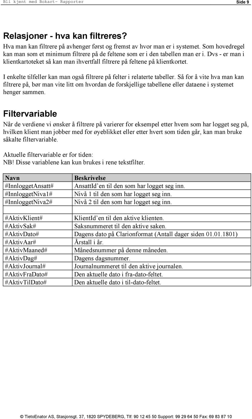 I enkelte tilfeller kan man også filtrere på felter i relaterte tabeller.