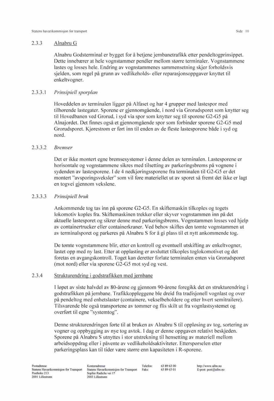 Endring av vognstammenes sammensetning skjer forholdsvis sjelden, som regel på grunn av vedlikeholds- eller reparasjonsoppgaver knyttet til enkeltvogner. 2.3.