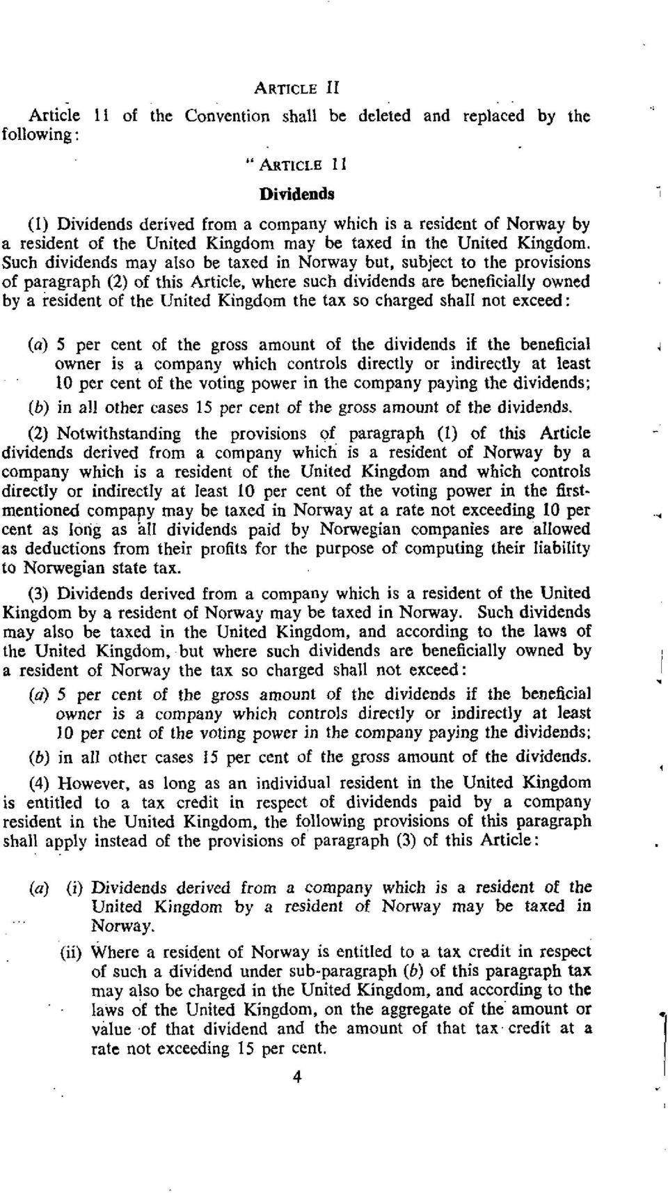 Such dividends may also be taxed in Norway but, subject to the provisions of paragraph (2) of this Article, where such dividends are beneficially owned by a resident of the United Kingdom the tax so