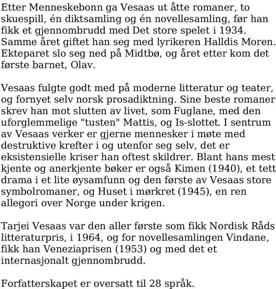 Vesaas fulgte godt med på moderne litteratur og teater, og fornyet selv norsk prosadiktning.