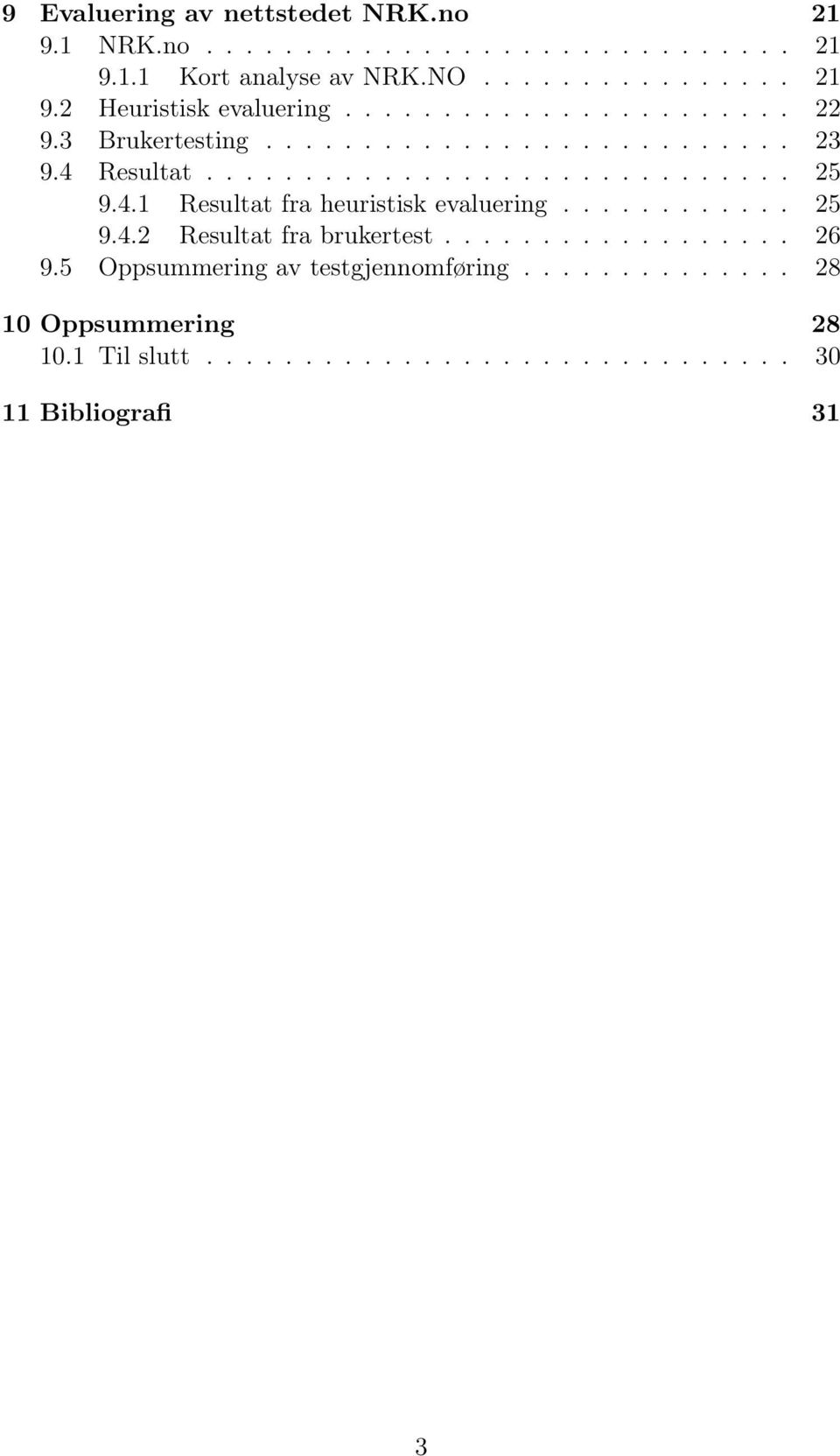 ........... 25 9.4.2 Resultat fra brukertest.................. 26 9.5 Oppsummering av testgjennomføring.............. 28 10 Oppsummering 28 10.