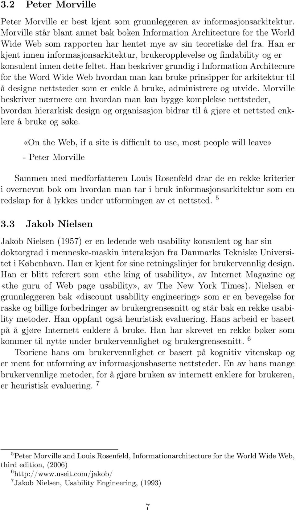 Han er kjent innen informasjonsarkitektur, brukeropplevelse og findability og er konsulent innen dette feltet.