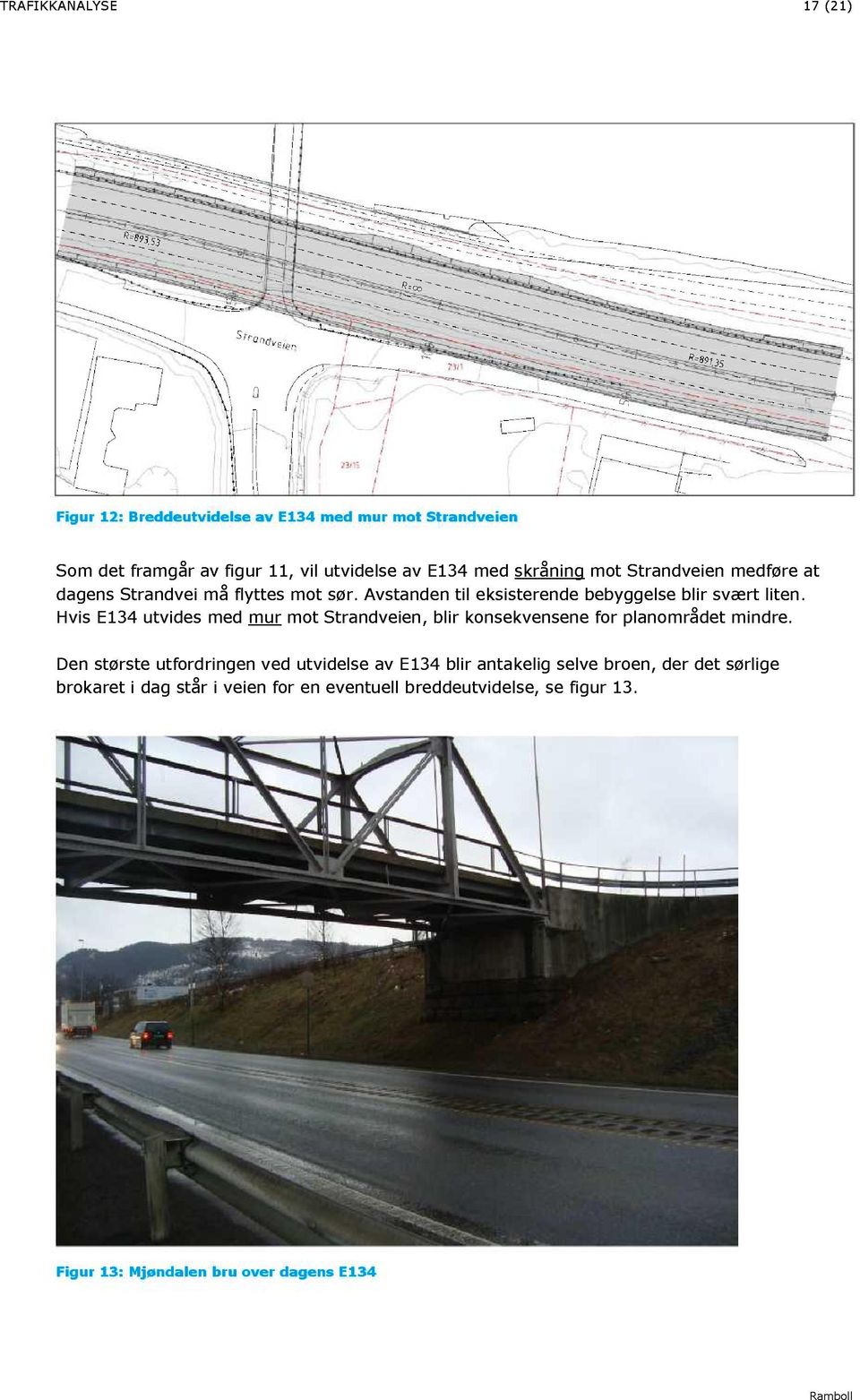 Hvis E134 utvides med mur mot Strandveien, blir konsekvensene for planområdet mindre.