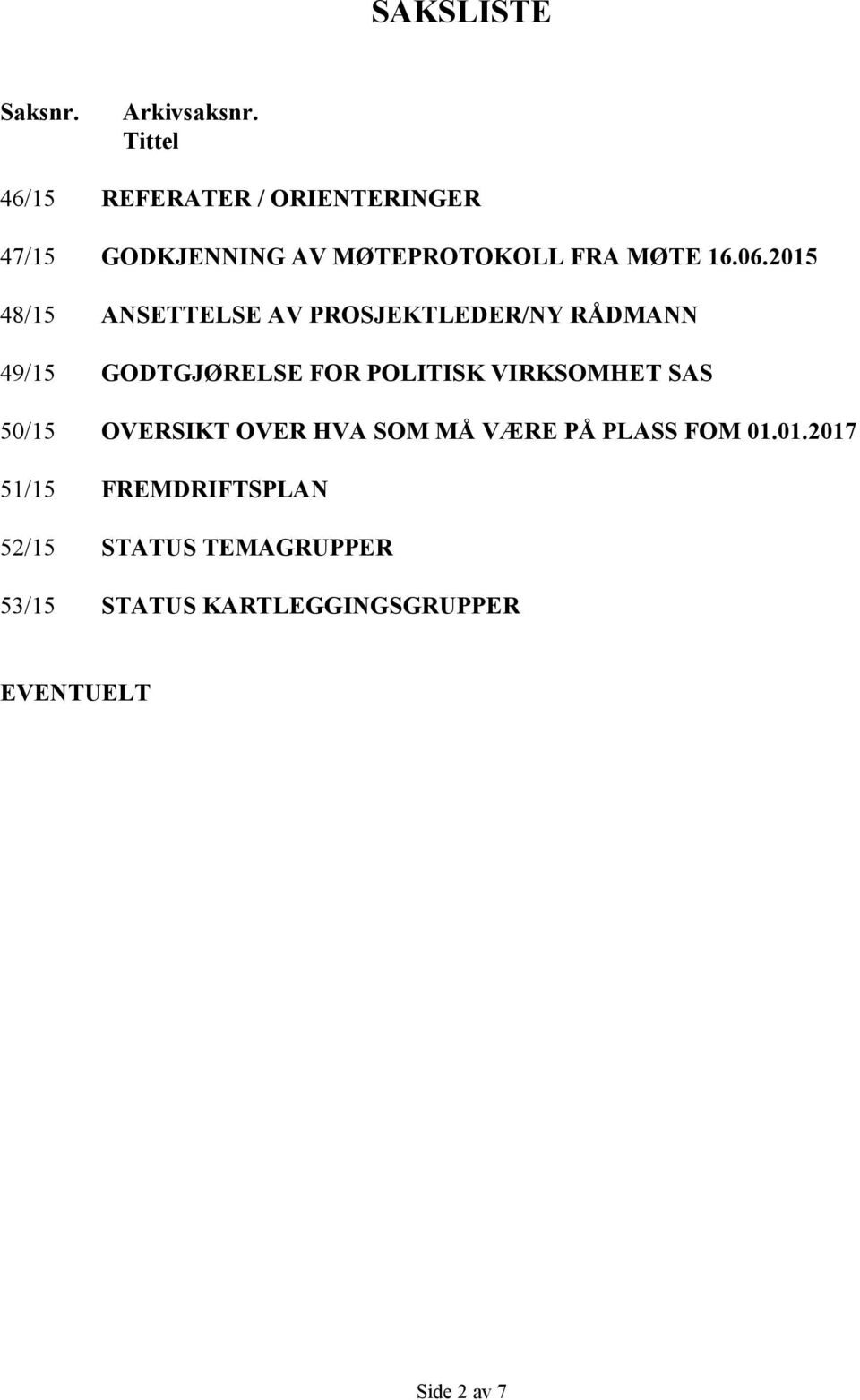 2015 48/15 ANSETTELSE AV PROSJEKTLEDER/NY RÅDMANN 49/15 GODTGJØRELSE FOR POLITISK VIRKSOMHET