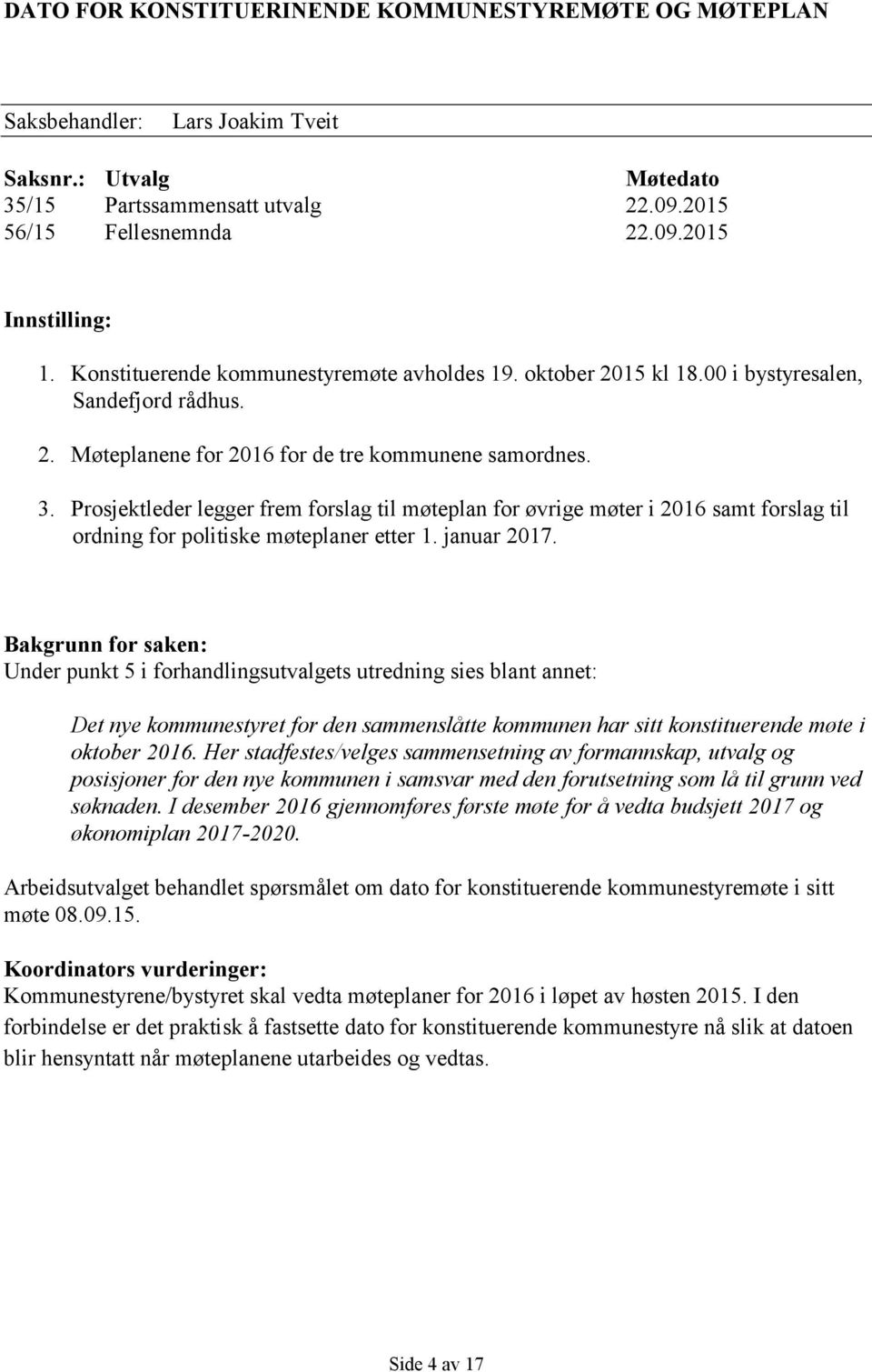 Prosjektleder legger frem forslag til møteplan for øvrige møter i 2016 samt forslag til ordning for politiske møteplaner etter 1. januar 2017.