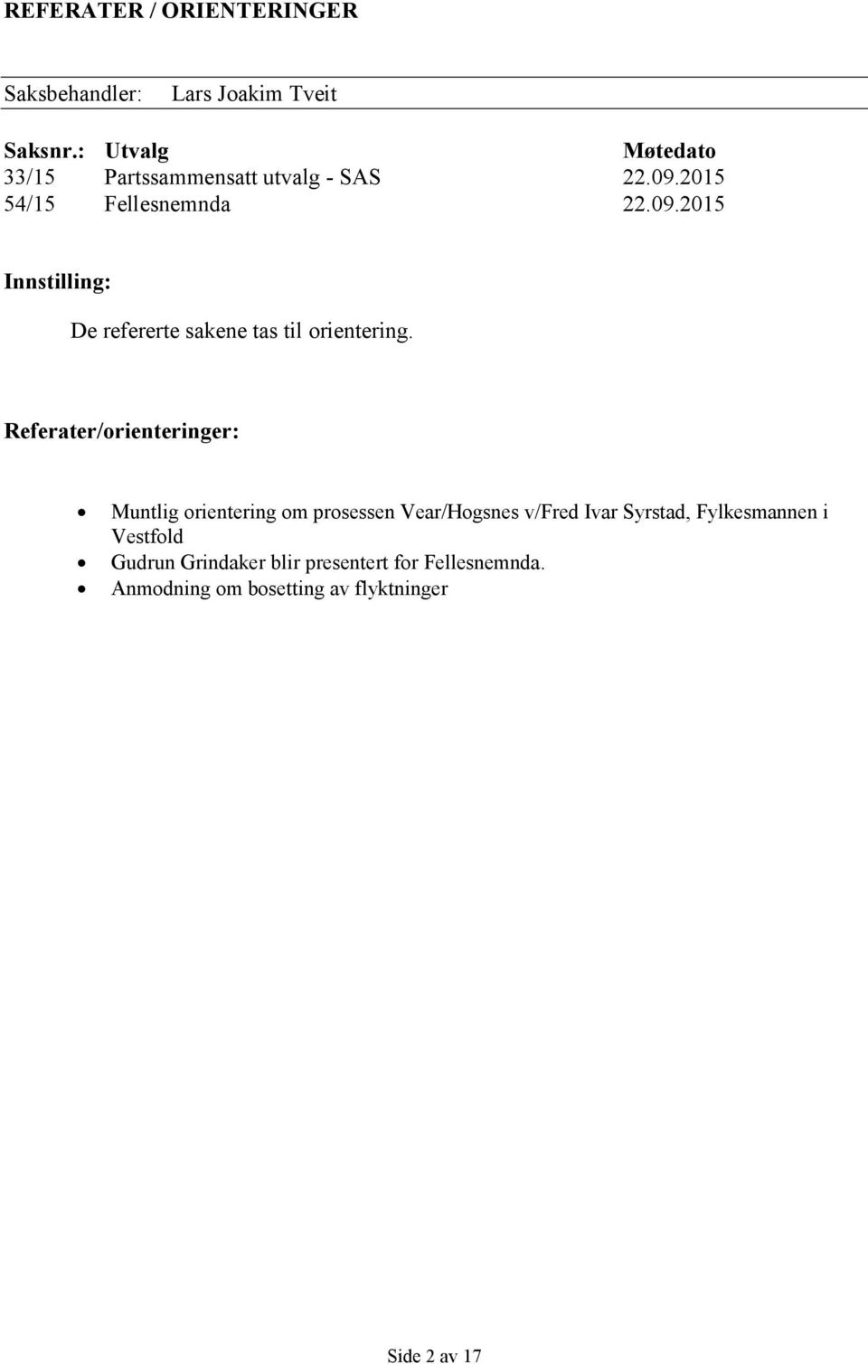 2015 54/15 Fellesnemnda 22.09.2015 Innstilling: De refererte sakene tas til orientering.