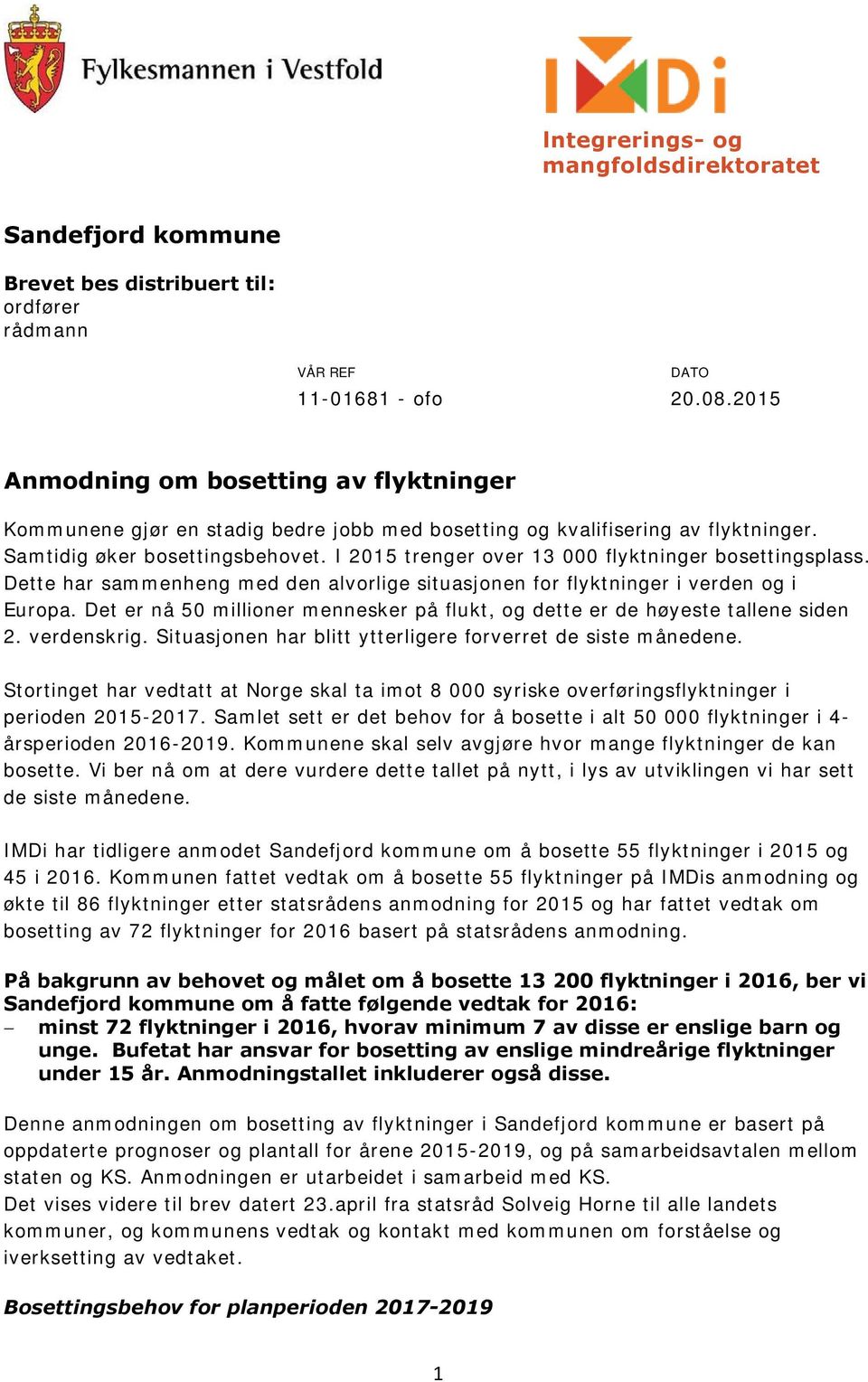 I 2015 trenger over 13 000 flyktninger bosettingsplass. Dette har sammenheng med den alvorlige situasjonen for flyktninger i verden og i Europa.