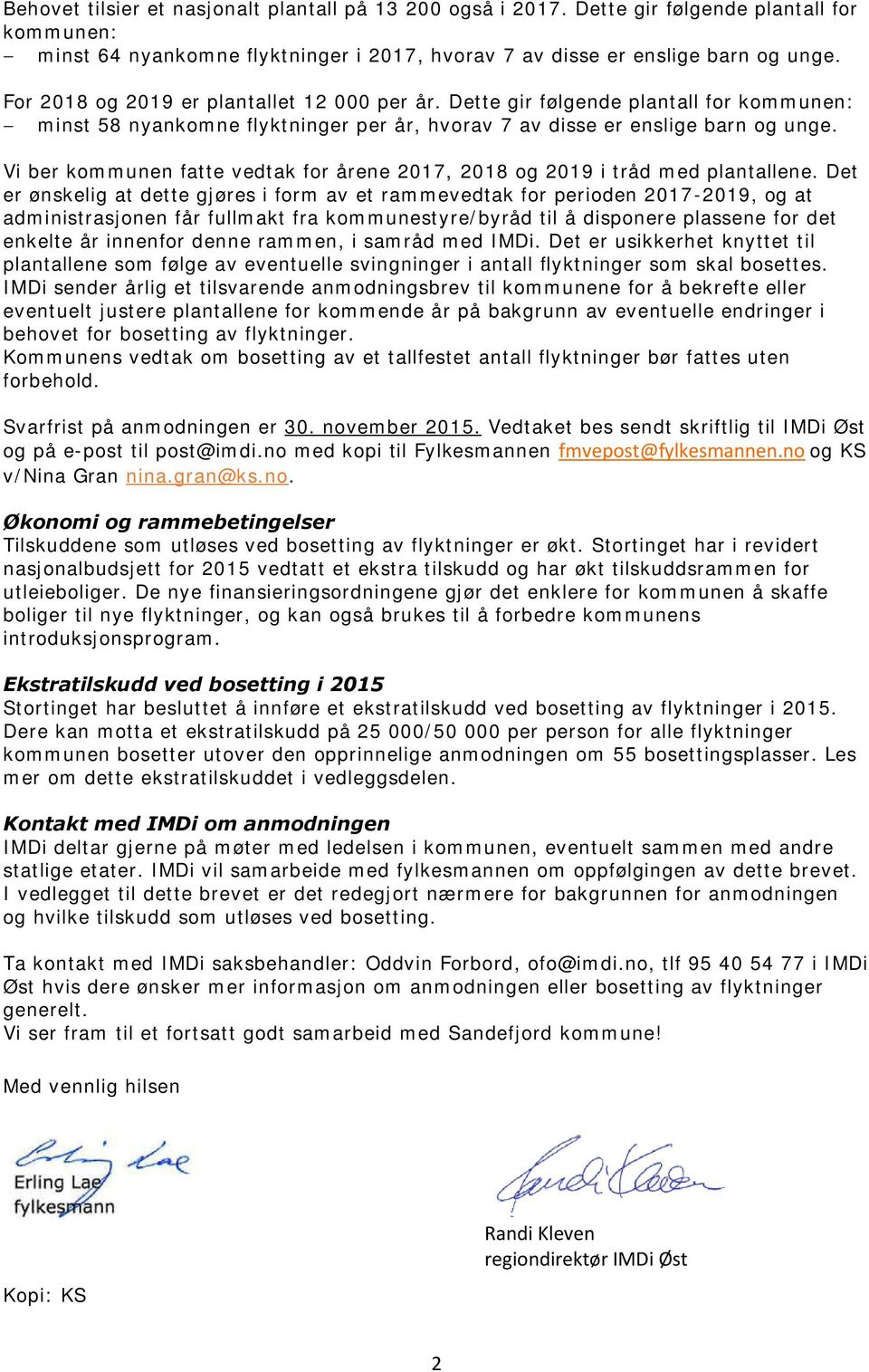 Vi ber kommunen fatte vedtak for årene 2017, 2018 og 2019 i tråd med plantallene.