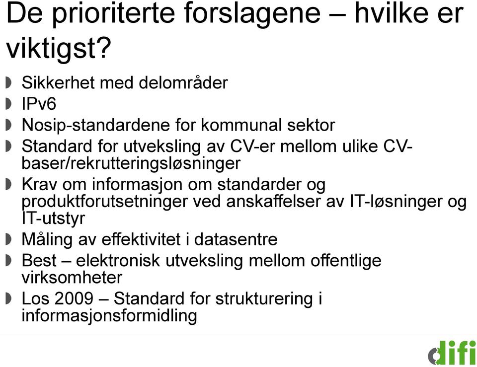 ulike CVbaser/rekrutteringsløsninger Krav om informasjon om standarder og produktforutsetninger ved anskaffelser