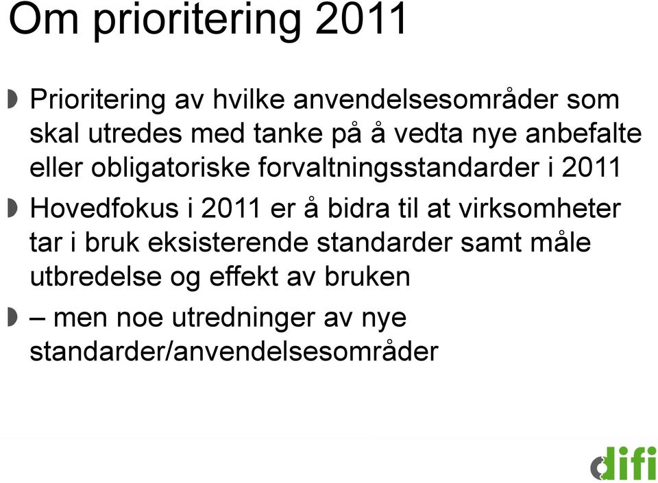 Hovedfokus i 2011 er å bidra til at virksomheter tar i bruk eksisterende standarder