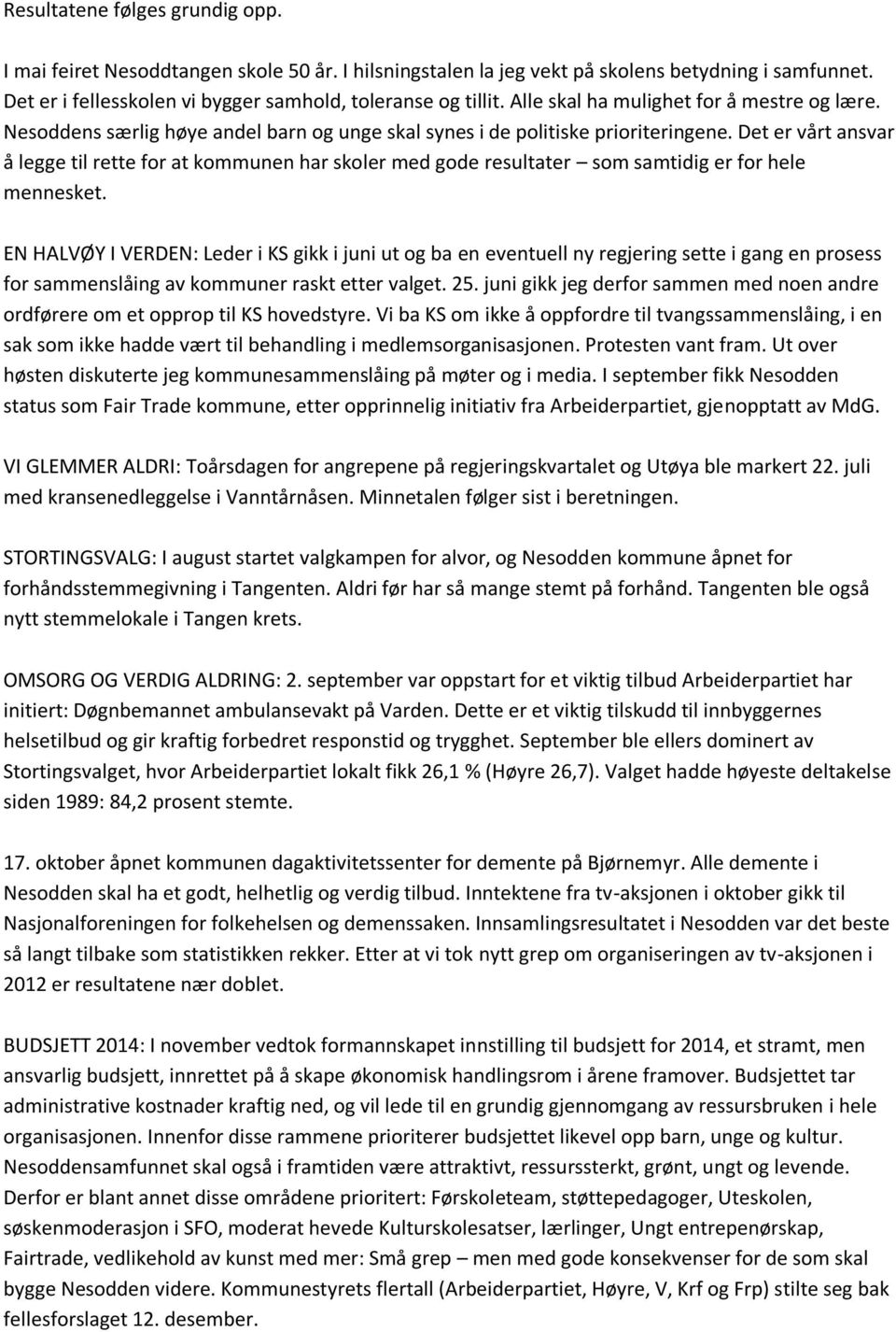 Det er vårt ansvar å legge til rette for at kommunen har skoler med gode resultater som samtidig er for hele mennesket.