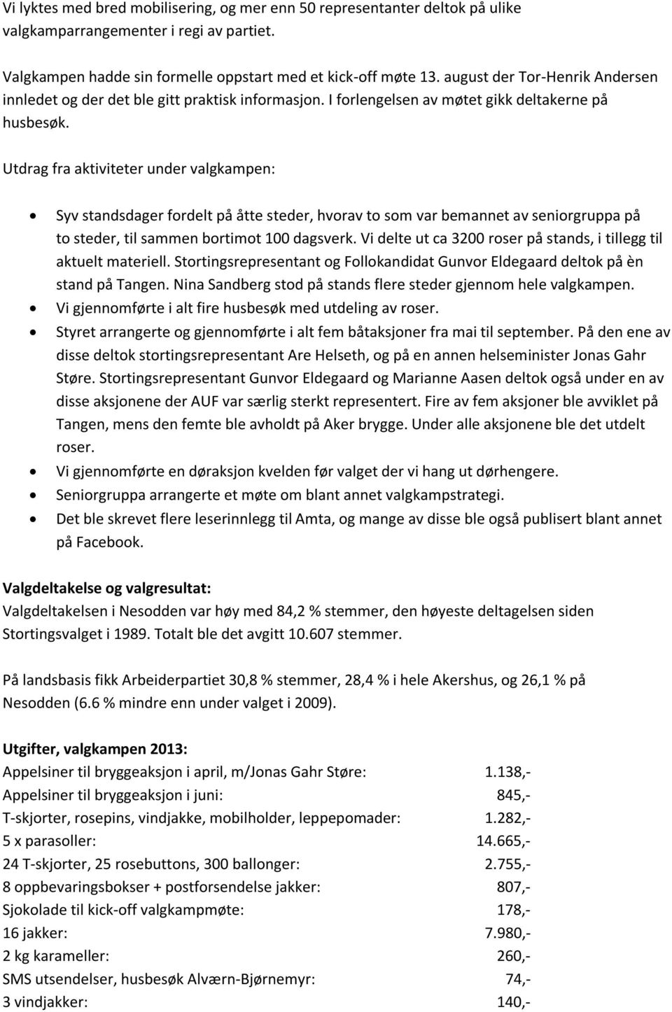 Utdrag fra aktiviteter under valgkampen: Syv standsdager fordelt på åtte steder, hvorav to som var bemannet av seniorgruppa på to steder, til sammen bortimot 100 dagsverk.