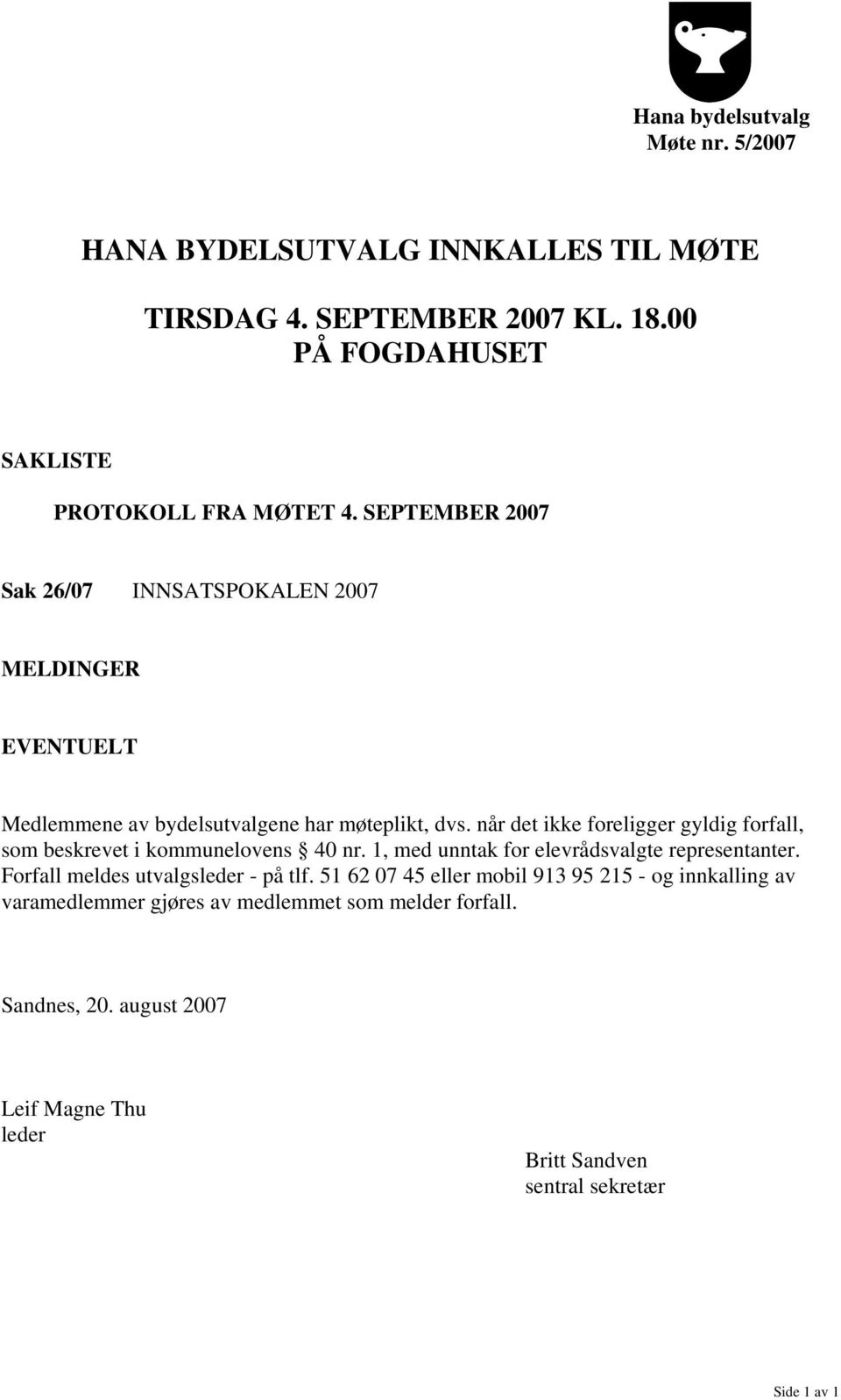 når det ikke foreligger gyldig forfall, som beskrevet i kommunelovens 40 nr. 1, med unntak for elevrådsvalgte representanter.