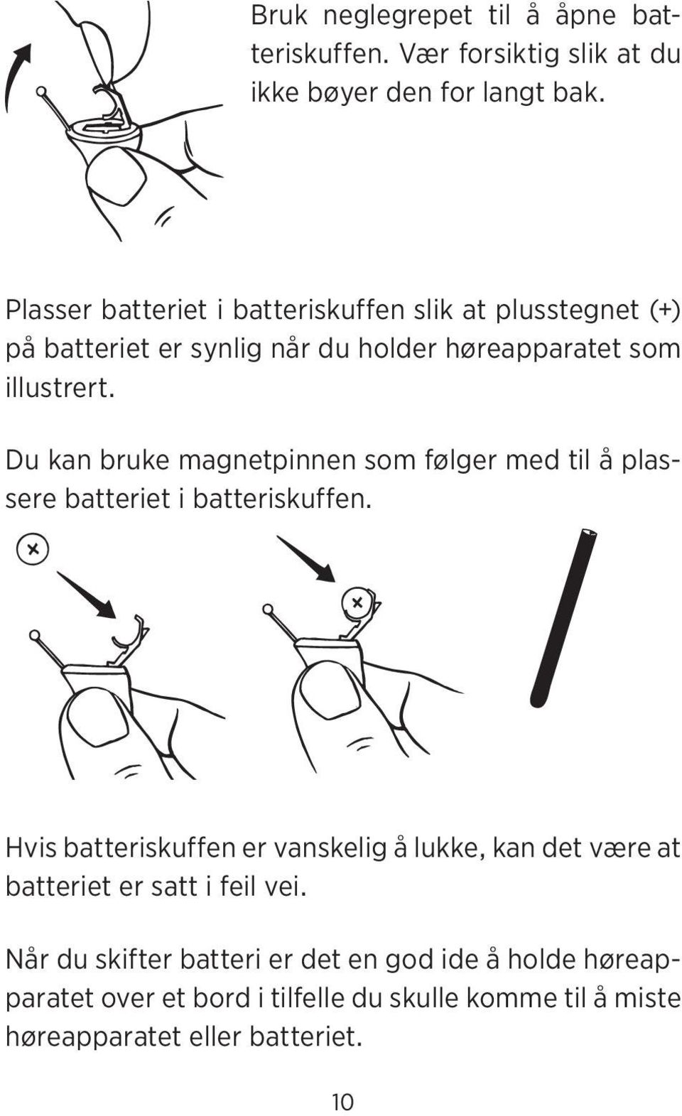 Du kan bruke magnetpinnen som følger med til å plassere batteriet i batteriskuffen.