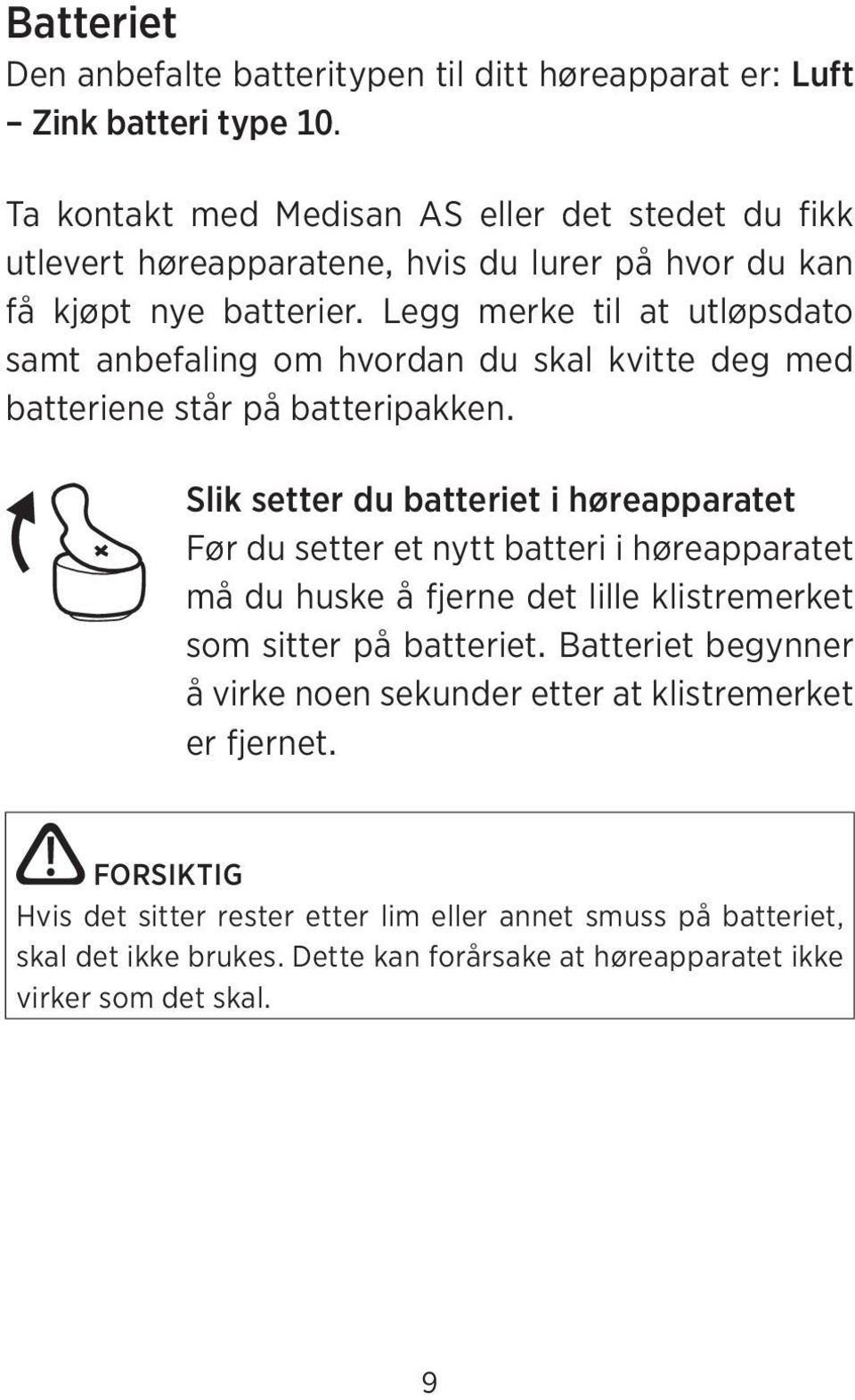 Legg merke til at utløpsdato samt anbefaling om hvordan du skal kvitte deg med batteriene står på batteripakken.