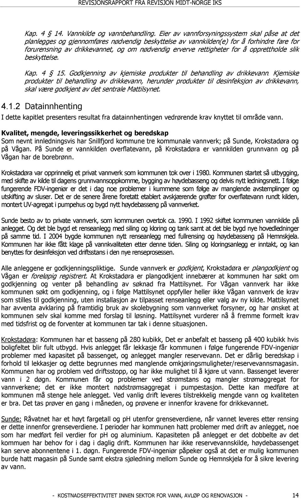 rettigheter for å opprettholde slik beskyttelse. Kap. 4 15. Godkjenning av kjemiske produkter til behandling av drikkevann.