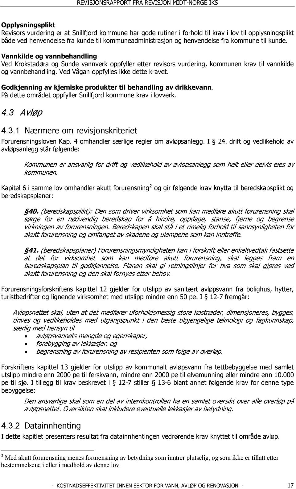 Ved Vågan oppfylles ikke dette kravet. Godkjenning av kjemiske produkter til behandling av drikkevann. På dette området oppfyller Snillfjord kommune krav i lovverk. 4.3 