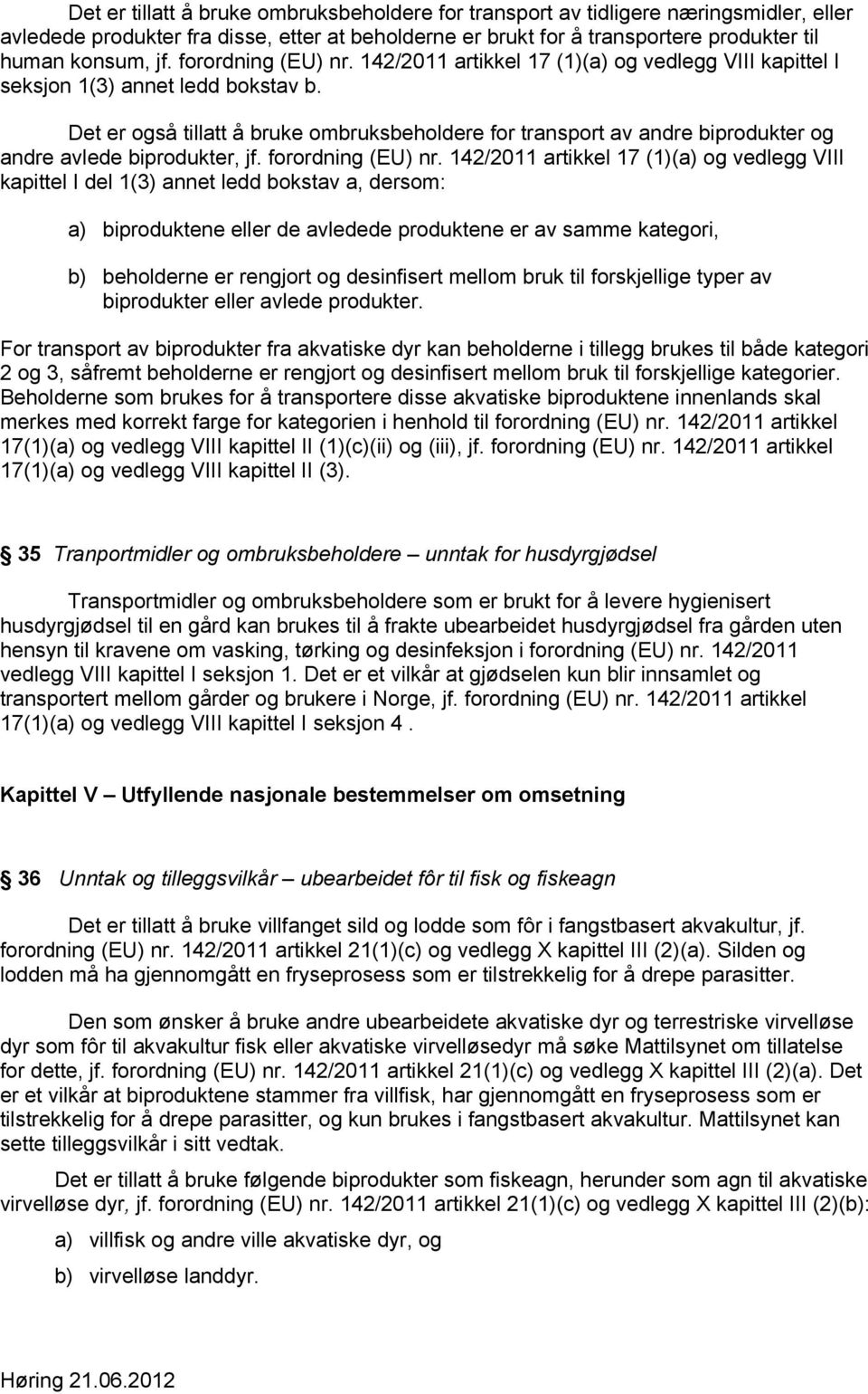 Det er også tillatt å bruke ombruksbeholdere for transport av andre biprodukter og andre avlede biprodukter, jf. forordning (EU) nr.