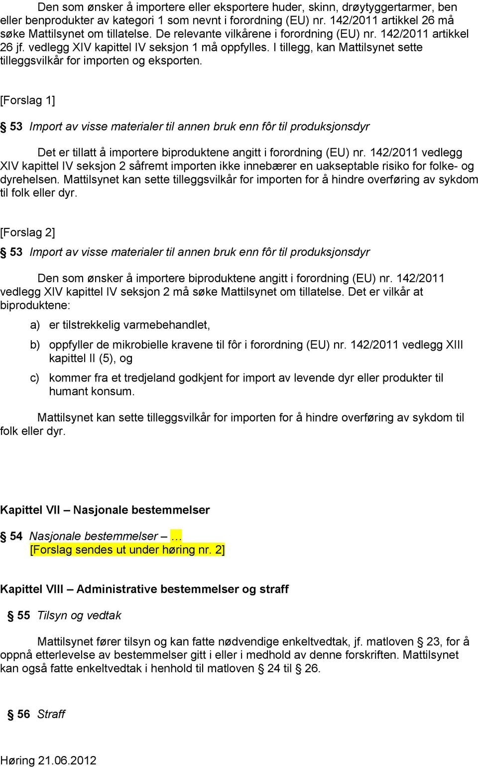 [Forslag 1] 53 Import av visse materialer til annen bruk enn fôr til produksjonsdyr Det er tillatt å importere biproduktene angitt i forordning (EU) nr.