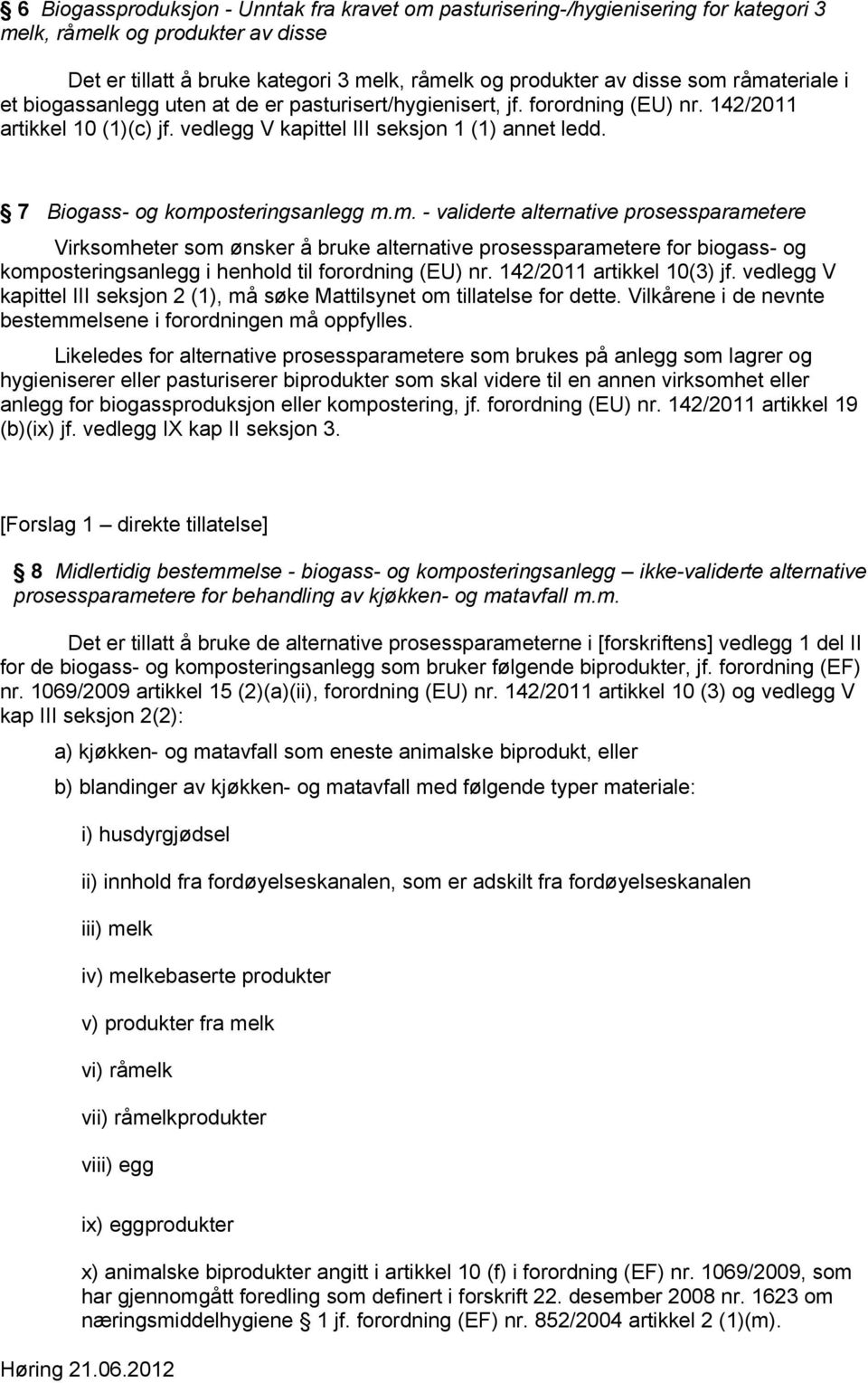 7 Biogass- og komposteringsanlegg m.m. - validerte alternative prosessparametere Virksomheter som ønsker å bruke alternative prosessparametere for biogass- og komposteringsanlegg i henhold til forordning (EU) nr.