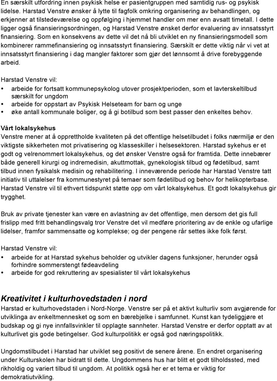 I dette ligger også finansieringsordningen, og Harstad Venstre ønsket derfor evaluering av innsatsstyrt finansiering.