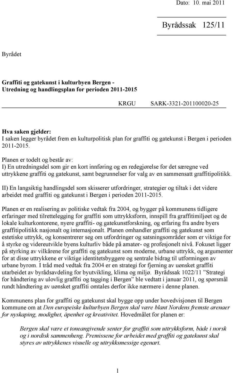 frem en kulturpolitisk plan for graffiti og gatekunst i Bergen i perioden 2011-2015.