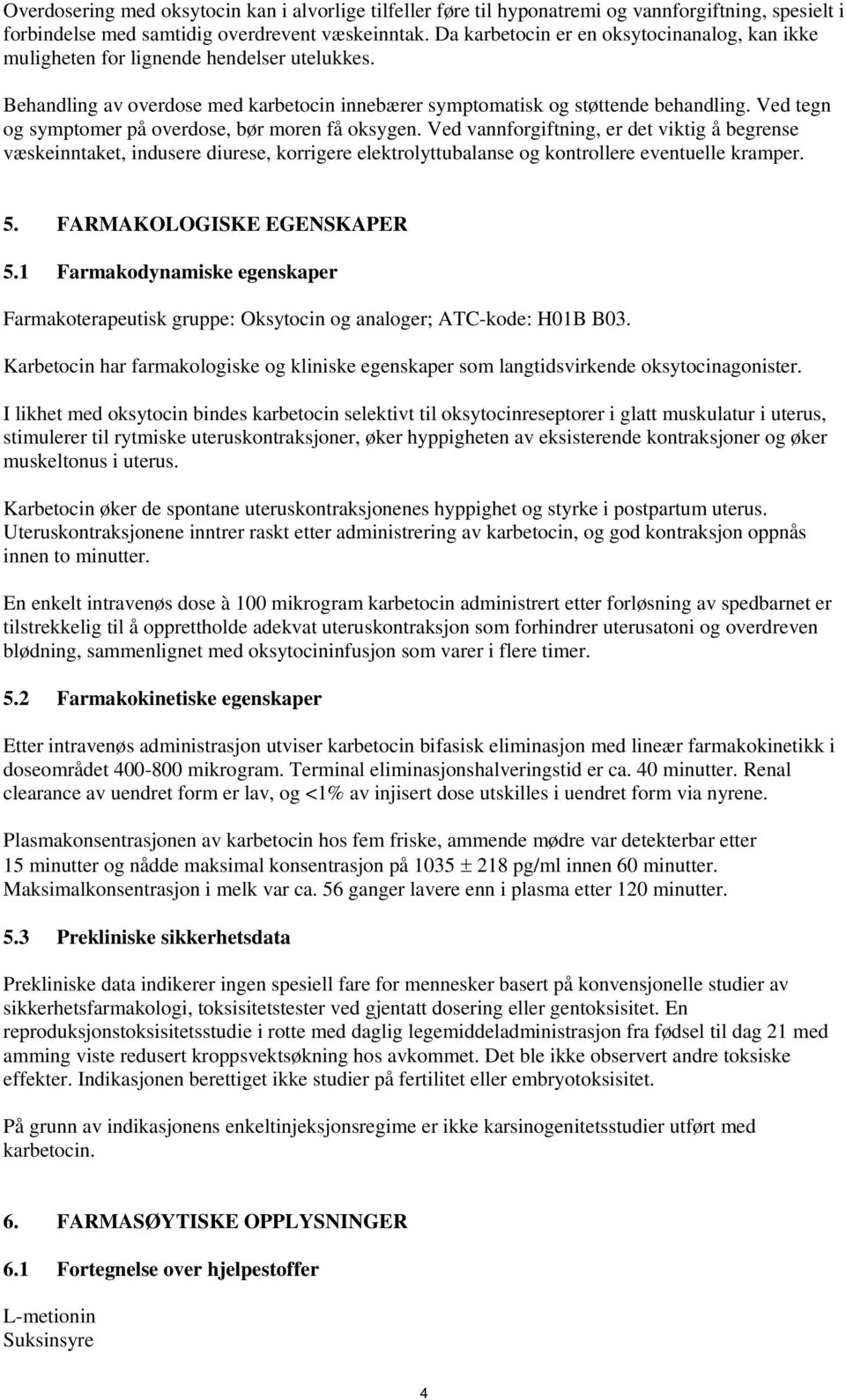 Ved tegn og symptomer på overdose, bør moren få oksygen. Ved vannforgiftning, er det viktig å begrense væskeinntaket, indusere diurese, korrigere elektrolyttubalanse og kontrollere eventuelle kramper.