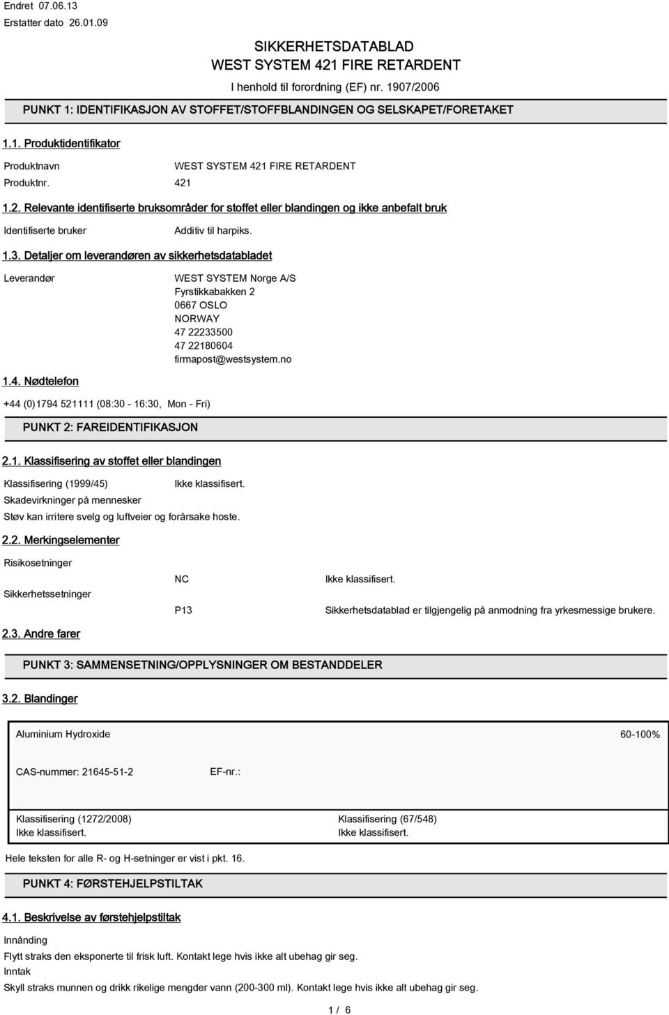 1.3. Detaljer om leverandøren av sikkerhetsdatabladet Leverandør WEST SYSTEM Norge A/S Fyrstikkabakken 2 0667 OSLO NORWAY 47