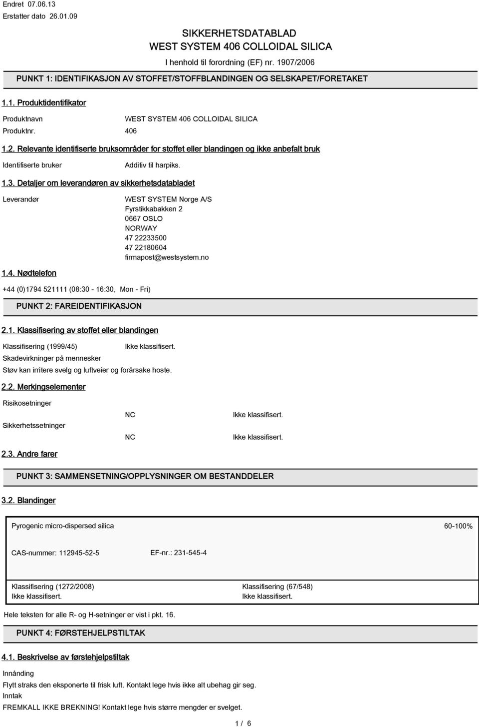 1.3. Detaljer om leverandøren av sikkerhetsdatabladet Leverandør WEST SYSTEM Norge A/S Fyrstikkabakken 2 0667 OSLO NORWAY 47