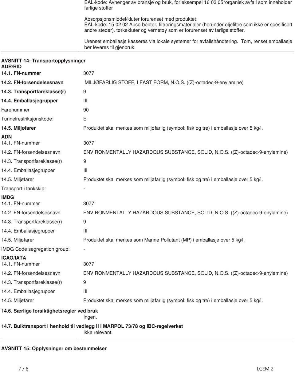 stoffer Urenset emballasje kasseres via lokale systemer for avfallshåndtering Tom, renset emballasje bør leveres til gjenbruk 142 FN-forsendelsesnavn MILJØFARLIG STOFF, I FAST FORM, NOS