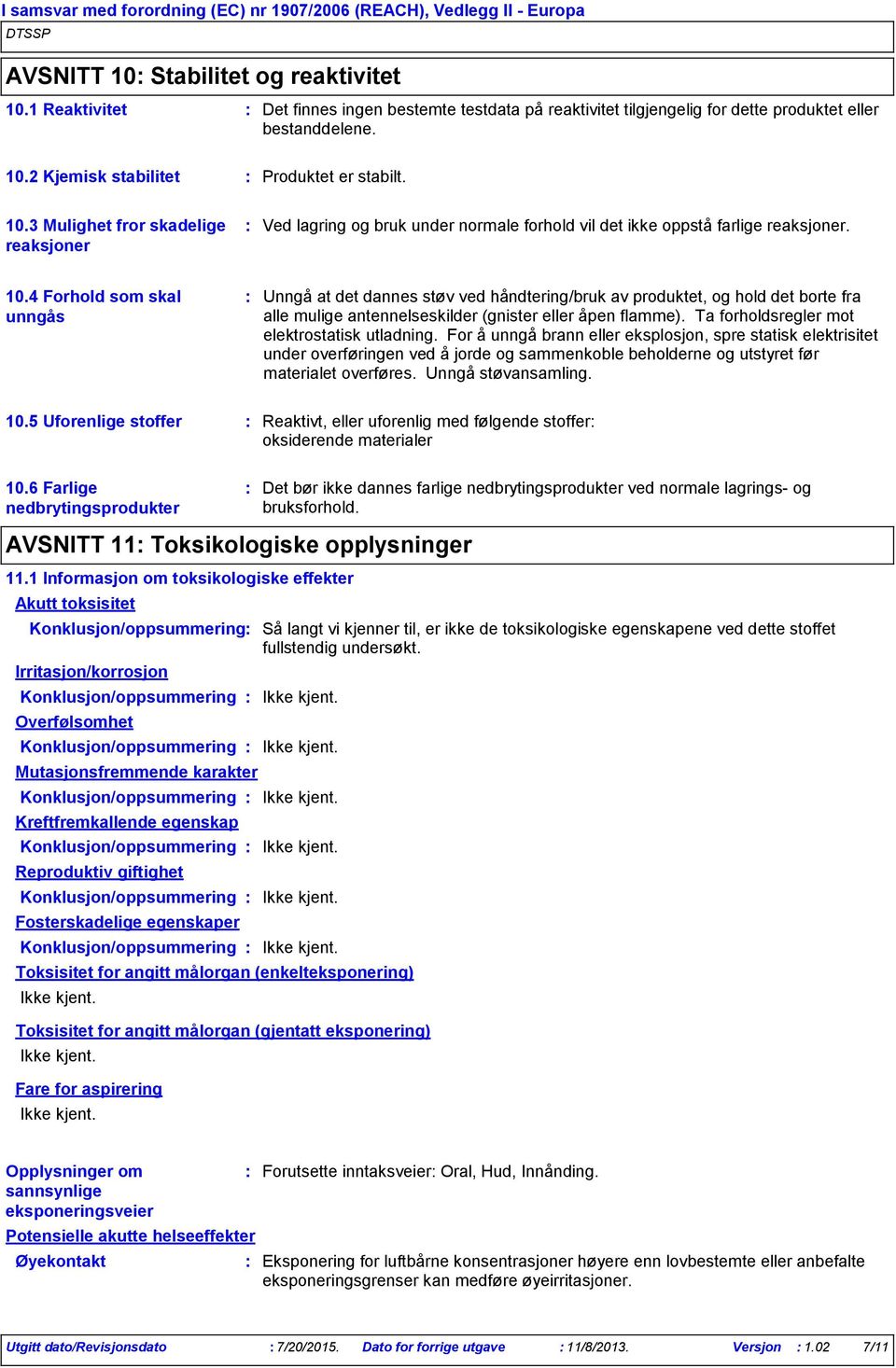 4 Forhold som skal unngås Unngå at det dannes støv ved håndtering/bruk av produktet, og hold det borte fra alle mulige antennelseskilder (gnister eller åpen flamme).