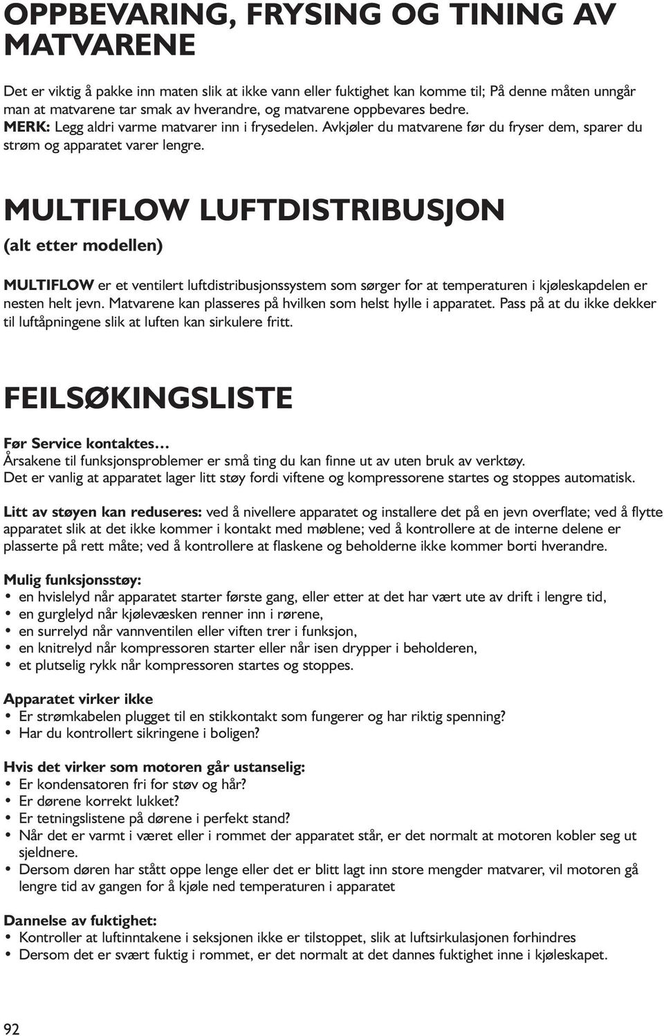 MULTIFLOW LUFTDISTRIBUSJON MULTIFLOW er et ventilert luftdistribusjonssystem som sørger for at temperaturen i kjøleskapdelen er nesten helt jevn.