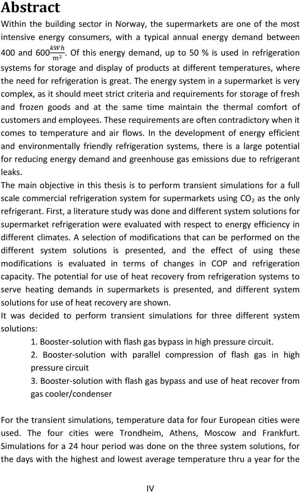 The energy system in a supermarket is very complex, as it should meet strict criteria and requirements for storage of fresh and frozen goods and at the same time maintain the thermal comfort of