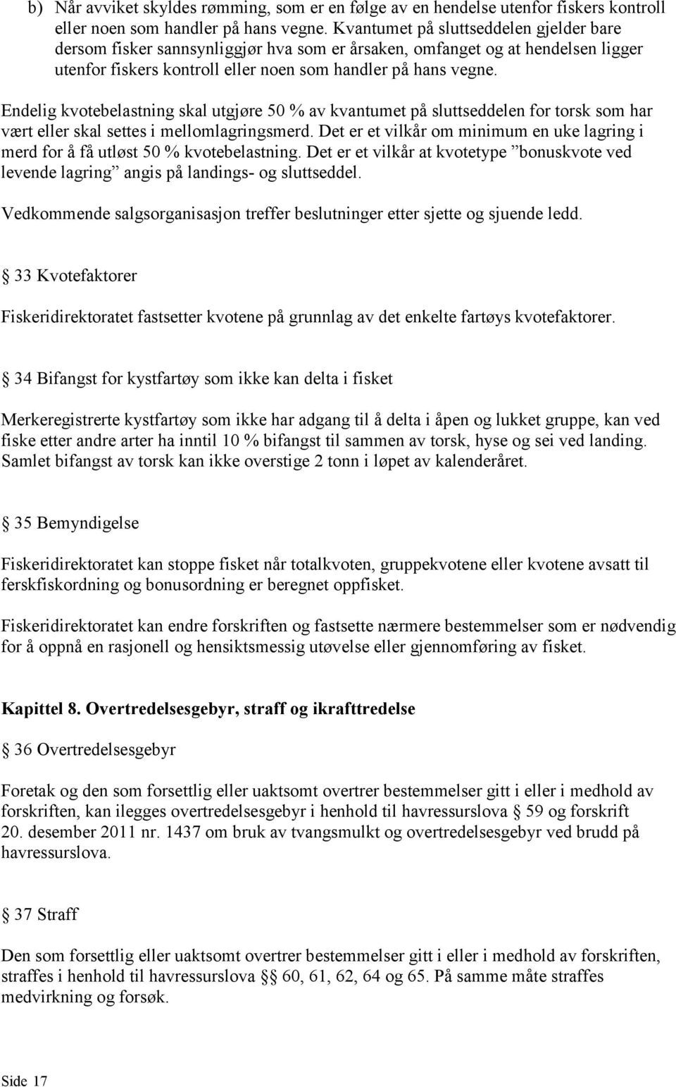 Endelig kvotebelastning skal utgjøre 50 % av kvantumet på sluttseddelen for torsk som har vært eller skal settes i mellomlagringsmerd.