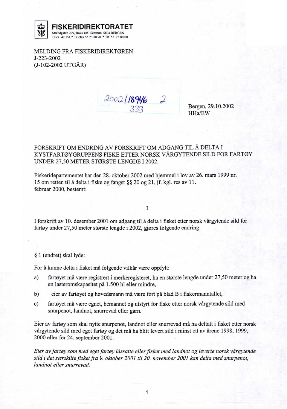 2002 HHa/EW FORSKRIFT OM ENDRING AV FORSKRIFT OM ADGANG TIL Å DELTA I KYSTFARTØYGRUPPENS FISKE ETTER NORSK VÅRGYTENDE SILD FOR FARTØY UNDER 27,50 METER STØRSTE LENGDE I 2002.