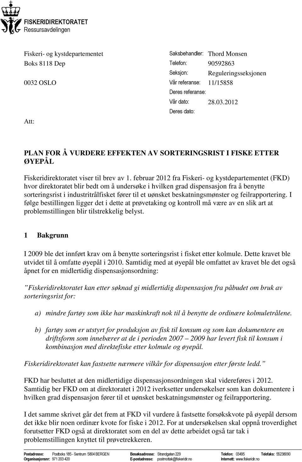 februar 2012 fra Fiskeri- og kystdepartementet (FKD) hvor direktoratet blir bedt om å undersøke i hvilken grad dispensasjon fra å benytte sorteringsrist i industritrålfisket fører til et uønsket