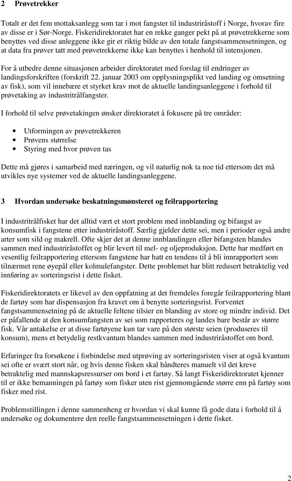 prøvetrekkerne ikke kan benyttes i henhold til intensjonen. For å utbedre denne situasjonen arbeider direktoratet med forslag til endringer av landingsforskriften (forskrift 22.