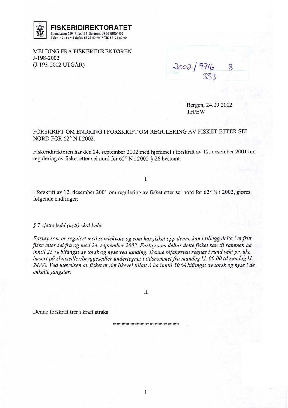 desember 2001 om regulering av fisket etter sei nord for 62 N i 2002 26 bestemt: I forskrift av 12.