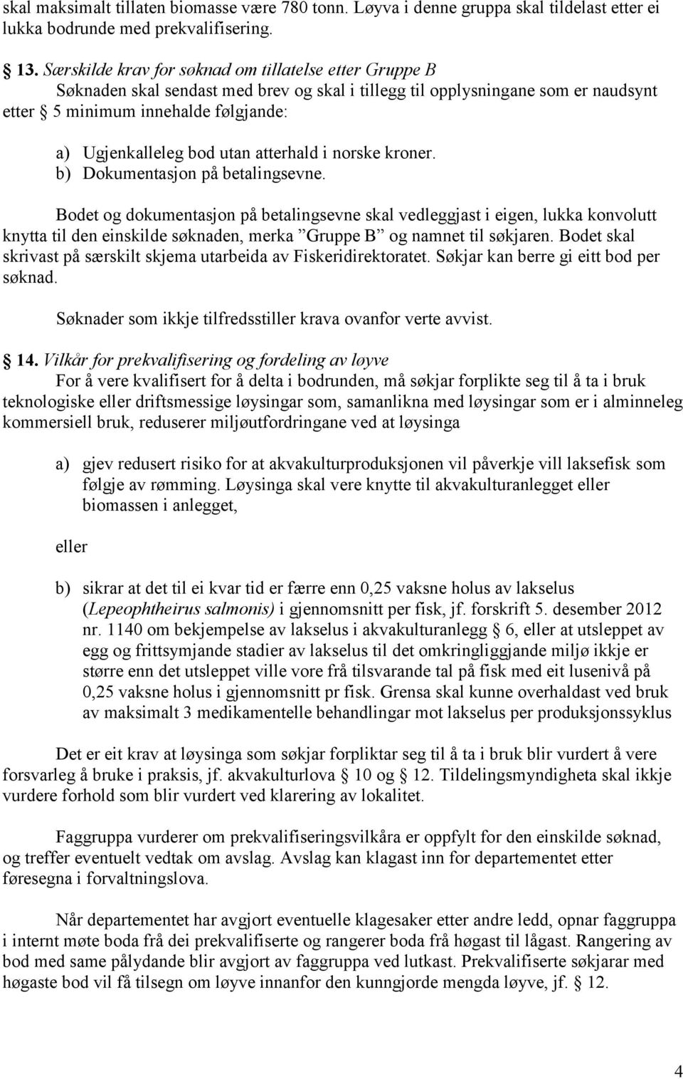 utan atterhald i norske kroner. b) Dokumentasjon på betalingsevne.