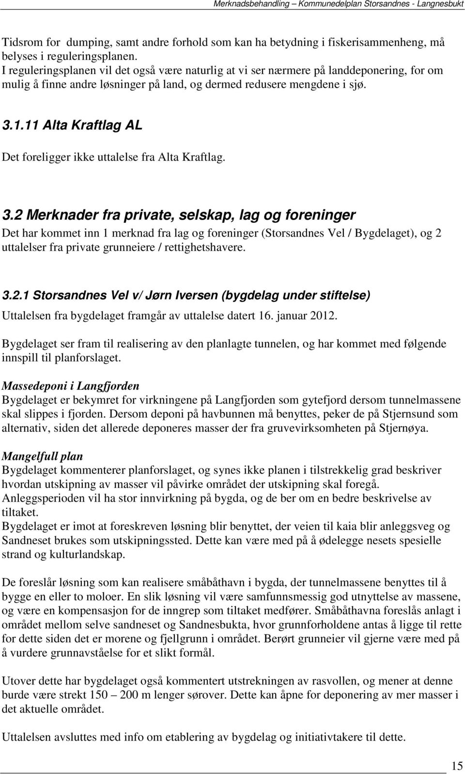 11 Alta Kraftlag AL Det foreligger ikke uttalelse fra Alta Kraftlag. 3.