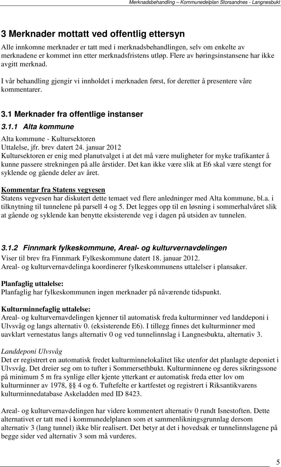 Merknader fra offentlige instanser 3.1.1 Alta kommune Alta kommune - Kultursektoren Uttalelse, jfr. brev datert 24.