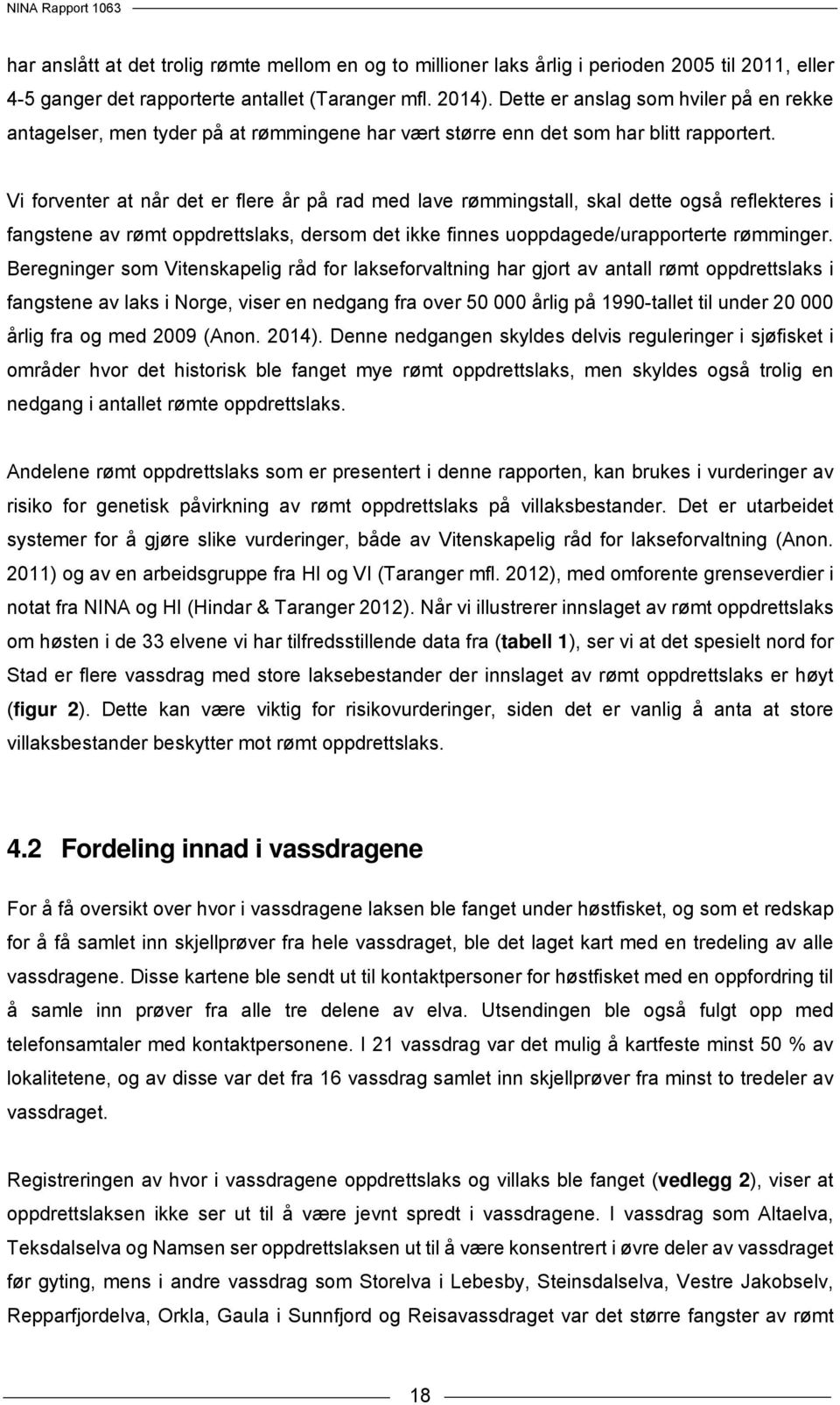 Vi forventer at når det er flere år på rad med lave rømmingstall, skal dette også reflekteres i fangstene av rømt oppdrettslaks, dersom det ikke finnes uoppdagede/urapporterte rømminger.