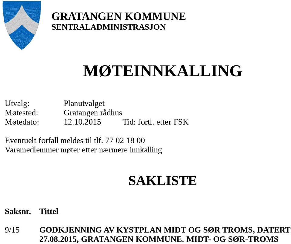 77 02 18 00 Varamedlemmer møter etter nærmere innkalling SAKLISTE Saksnr.